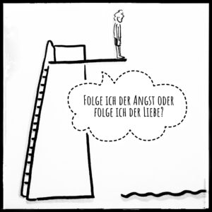 Sketchnote einer Figur auf dem 10m Brett, die sich die Frage stellt: Folge ich der Angst oder der Liebe?